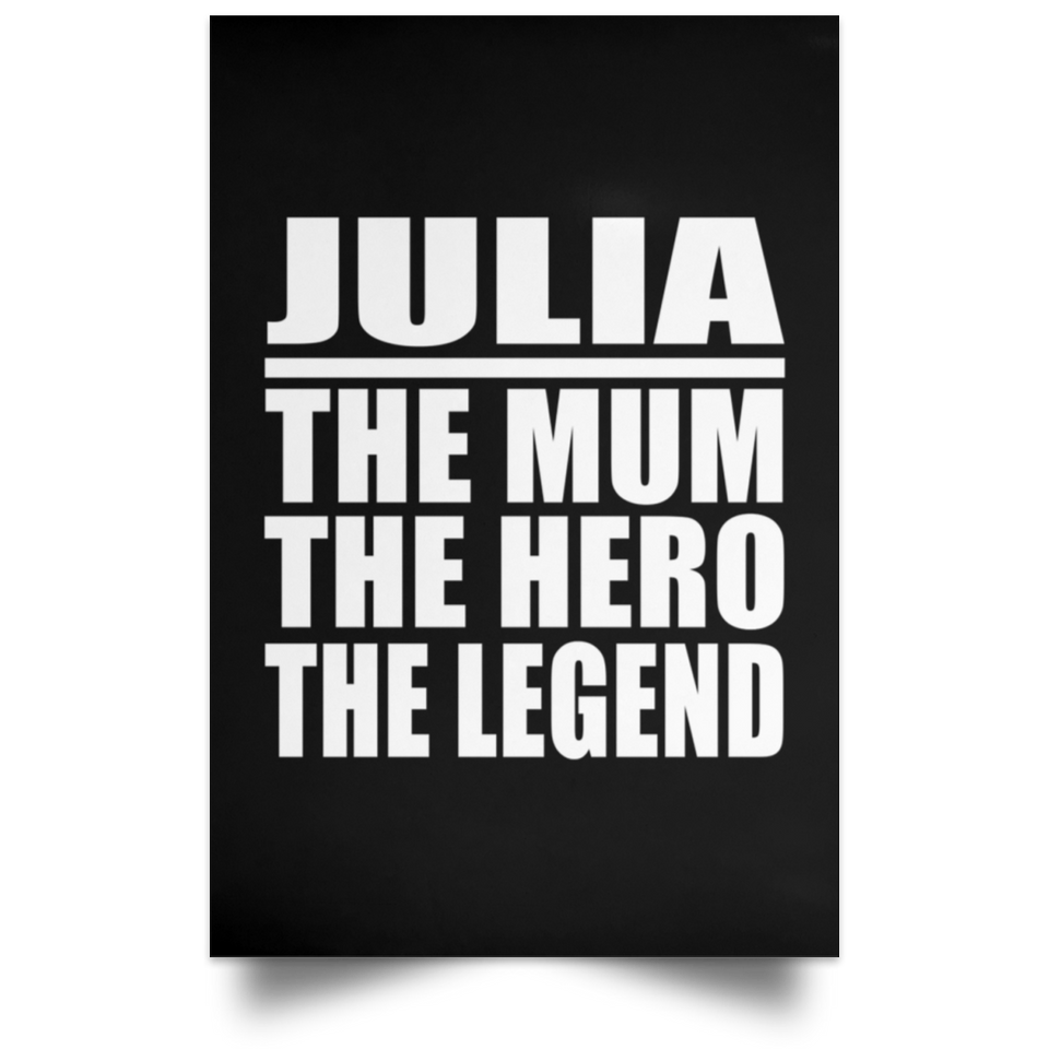 Julia The Mum The Hero The Legend - Poster Portrait