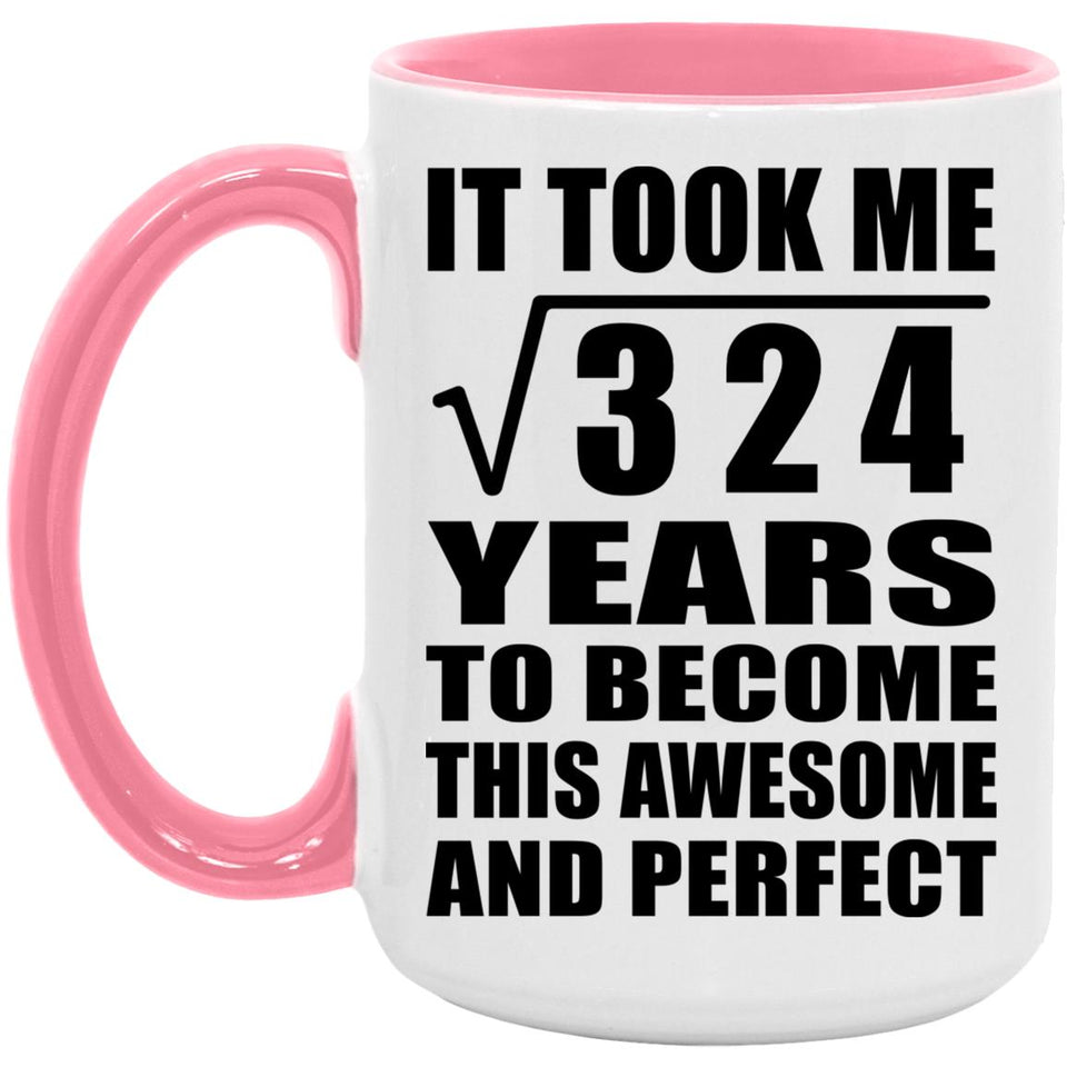 18th Birthday Took Square Root of 324 Years To Awesome - 15oz Accent Mug Pink