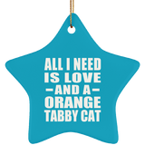 All I Need Is Love And A Orange Tabby Cat - Star Ornament