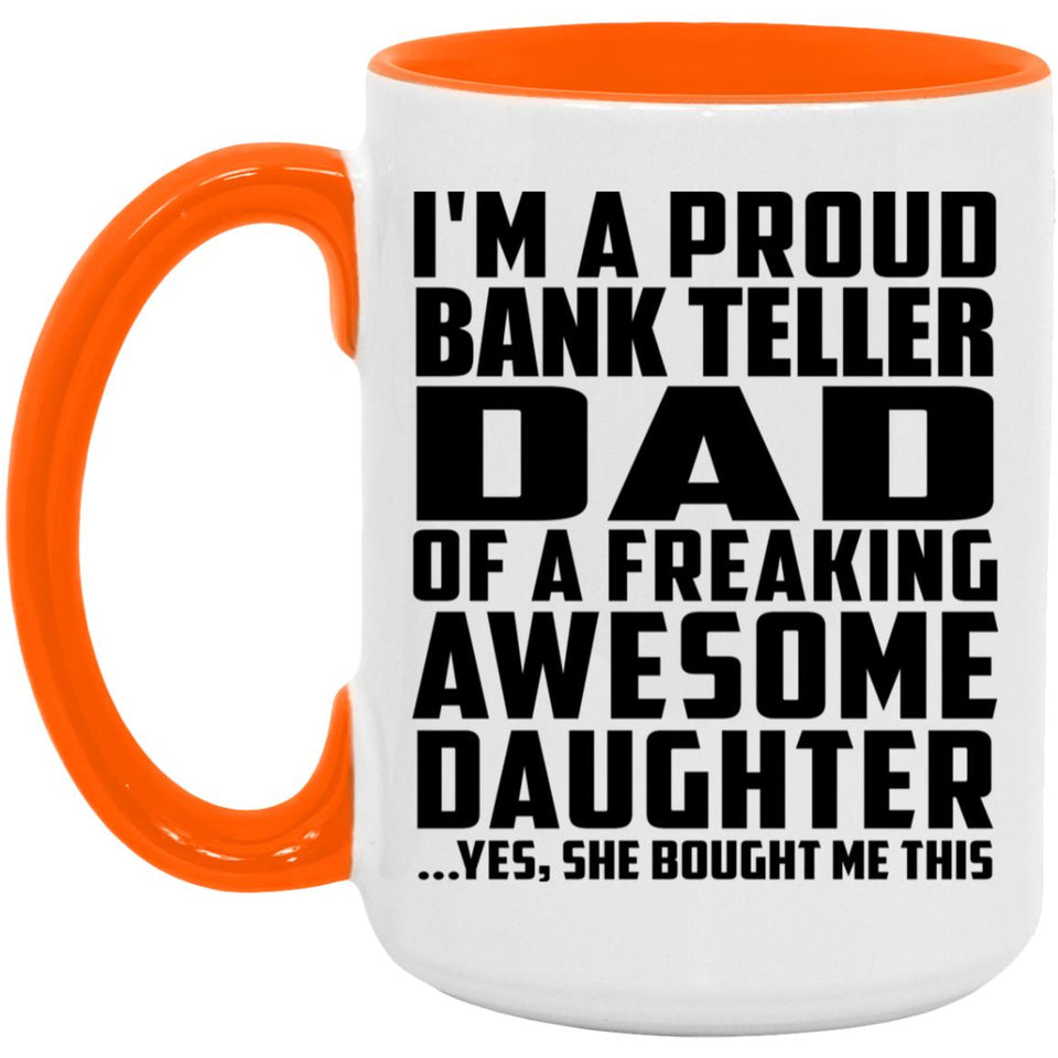 Proud Bank Teller Dad Of Awesome Daughter - 15oz Accent Mug Orange
