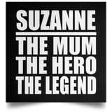 Suzanne The Mum The Hero The Legend - Poster Square