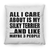 All I Care About Is My Silky Terrier - Throw Pillow