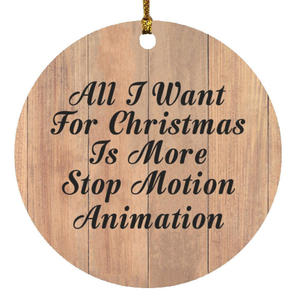 All I Want For Christmas Is More Stop Motion Animation - Circle Ornament C