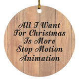 All I Want For Christmas Is More Stop Motion Animation - Circle Ornament C