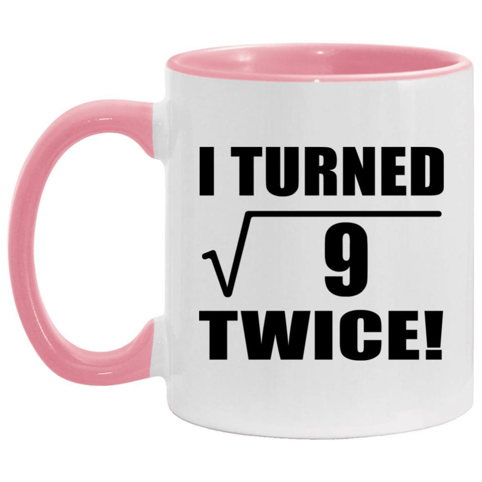 6th Birthday I Turned Square Root of 9 Twice - 11oz Accent Mug Pink