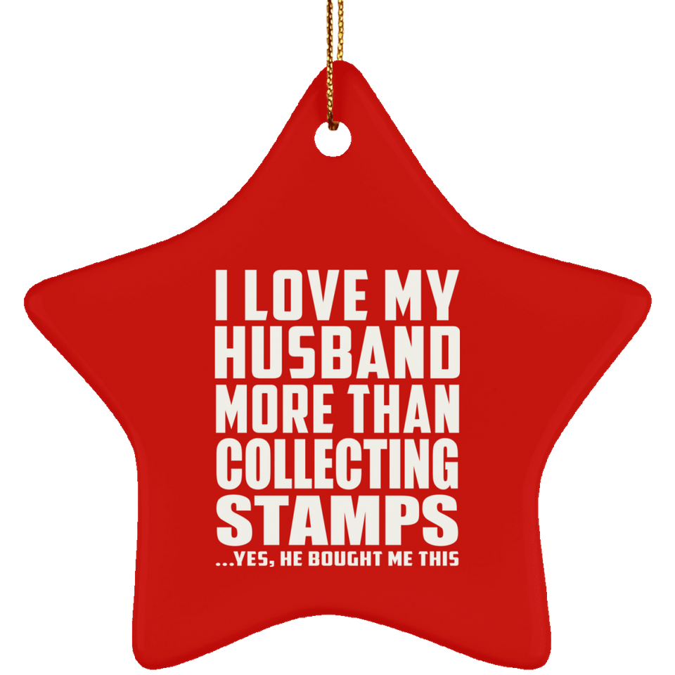 I Love My Husband More Than Collecting Stamps - Star Ornament
