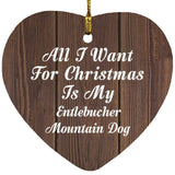 All I Want For Christmas Is My Entlebucher Mountain Dog - Heart Ornament D