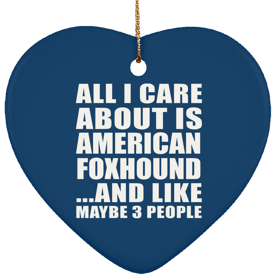 All I Care About Is American Foxhound - Heart Ornament