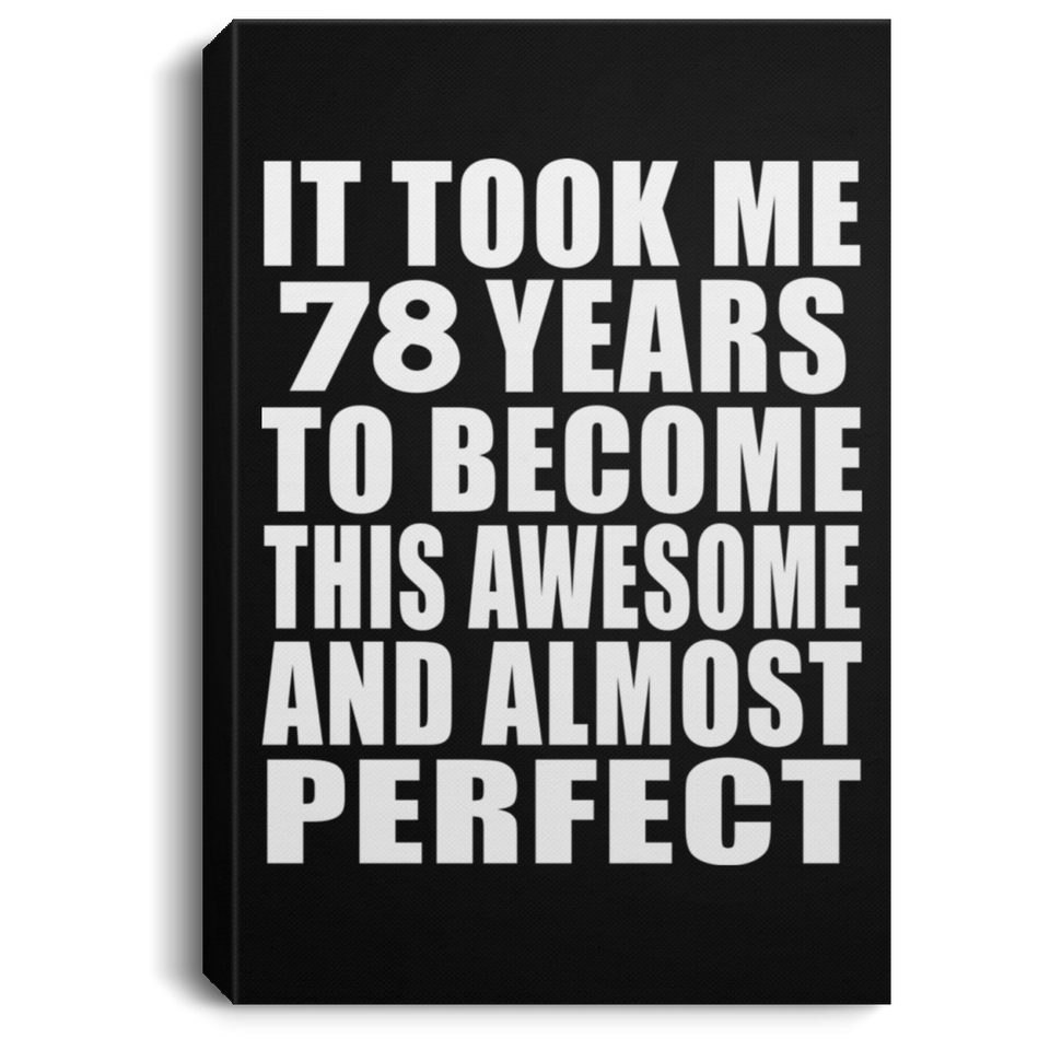 78th Birthday Took 78 Years To Become Awesome & Perfect - Canvas Portrait