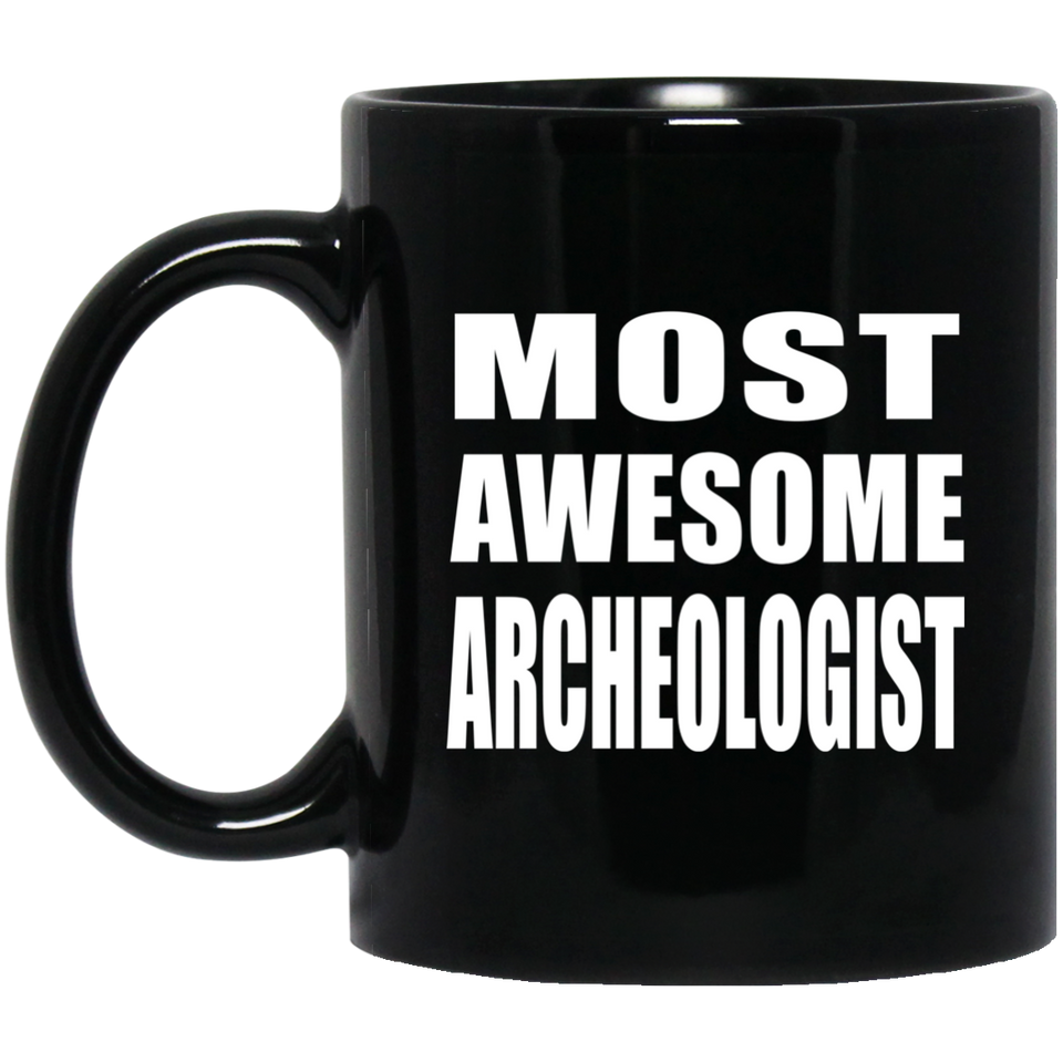 Most Awesome Archeologist - 11 Oz Coffee Mug Black