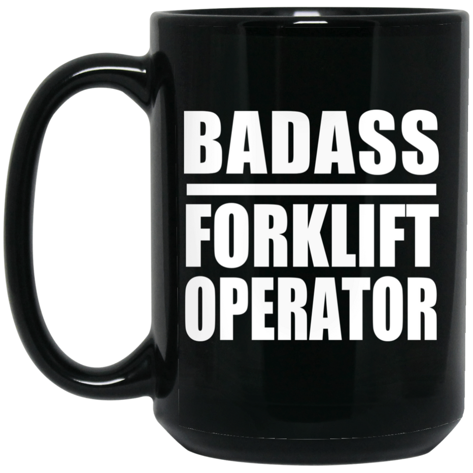 Badass Forklift Operator - 15oz Coffee Mug Black