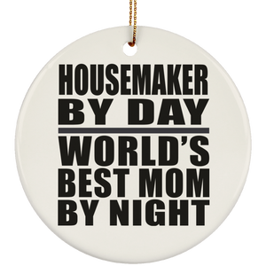 Housemaker By Day World's Best Mom By Night - Circle Ornament