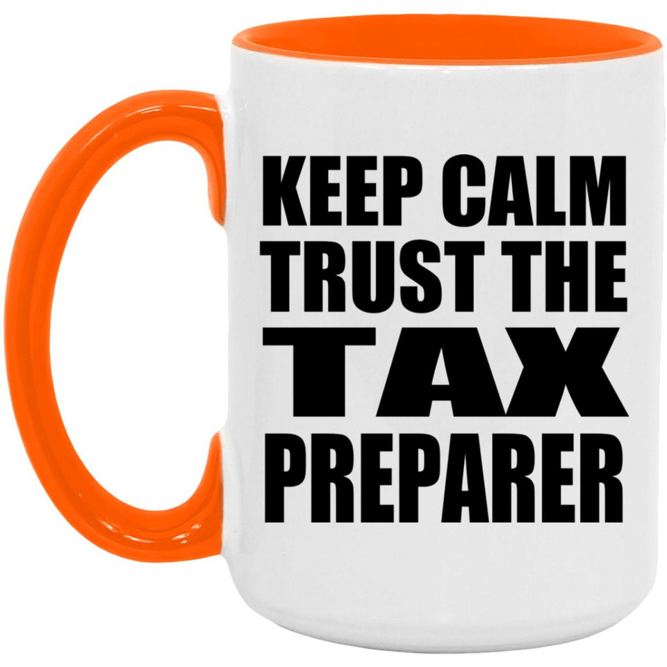 Keep Calm and Trust The Tax Preparer - 15oz Accent Mug Orange