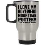 I Love My Boyfriend More Than Pottery - Silver Travel Mug