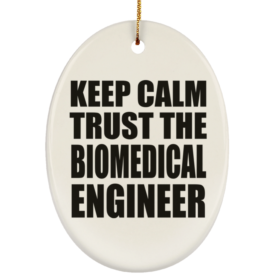 Keep Calm and Trust The Biomedical Engineer - Oval Ornament