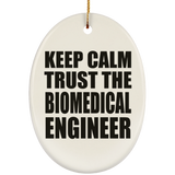 Keep Calm and Trust The Biomedical Engineer - Oval Ornament