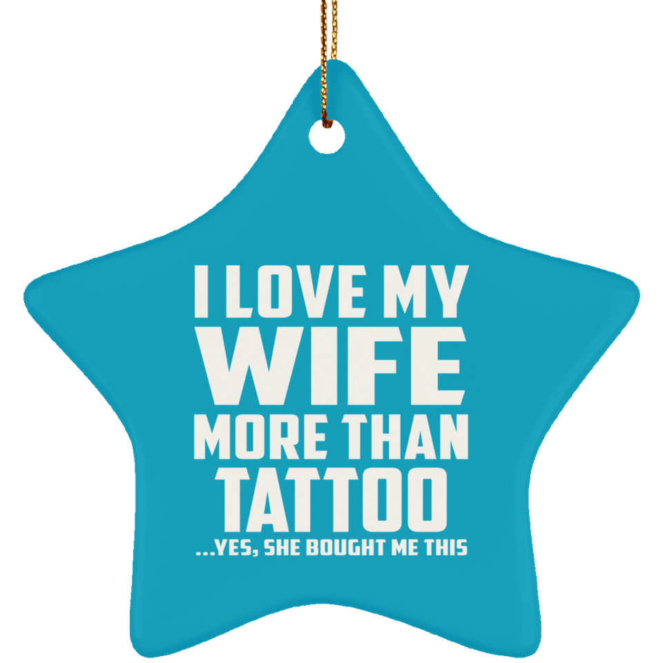 I Love My Wife More Than Tattoo - Star Ornament