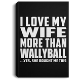 I Love My Wife More Than Wallyball - Canvas Portrait