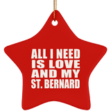 All I Need Is Love And My St. Bernard - Star Ornament