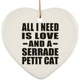 All I Need Is Love And A Serrade Petit Cat - Heart Ornament