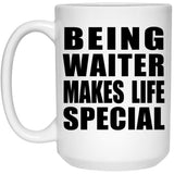 Being Waiter Makes Life Special - 15oz Coffee Mug