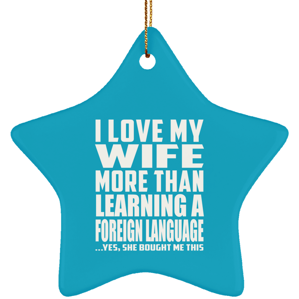 I Love My Wife More Than Learning A Foreign Language - Star Ornament
