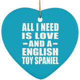 All I Need Is Love And A English Toy Spaniel - Heart Ornament