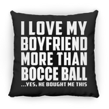 I Love My Boyfriend More Than Bocce Ball - Throw Pillow Black