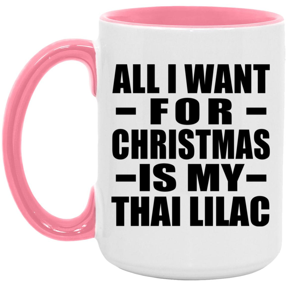 All I Want For Christmas Is My Thai Lilac - 15oz Accent Mug Pink