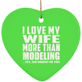 I Love My Wife More Than Modeling - Heart Ornament