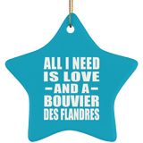 All I Need Is Love And A Bouvier Des Flandres - Star Ornament