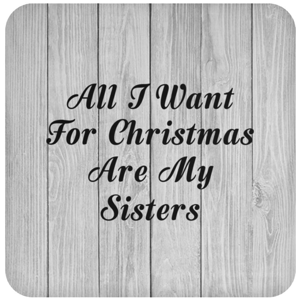 All I Want For Christmas Are My Sisters - Drink Coaster F