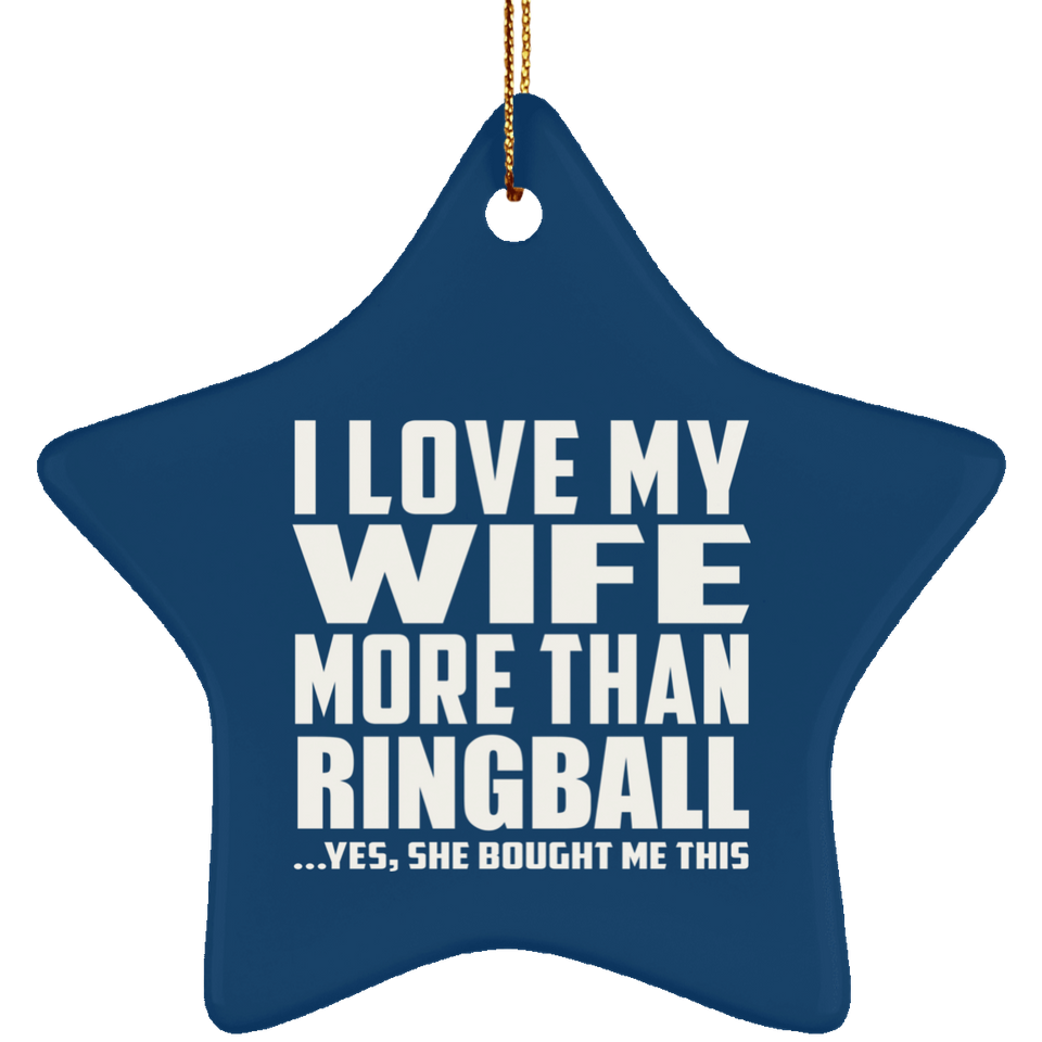 I Love My Wife More Than Ringball - Star Ornament