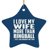 I Love My Wife More Than Ringball - Star Ornament