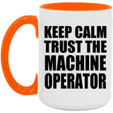 Keep Calm and Trust The Machine Operator - 15oz Accent Mug Orange