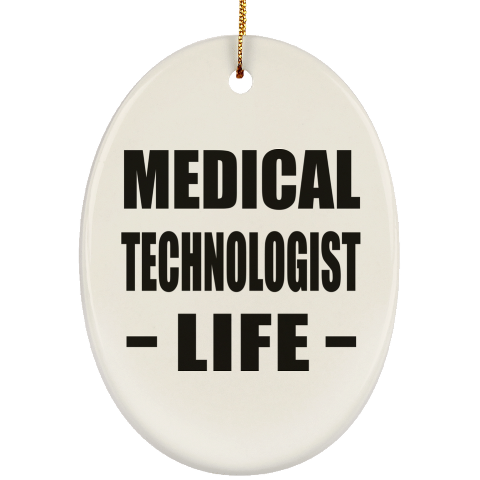 Medical Technologist Life - Oval Ornament