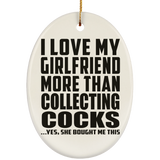 I Love My Girlfriend More Than Collecting Cocks - Oval Ornament