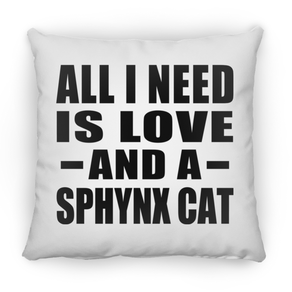 All I Need Is Love And A Sphynx Cat - Throw Pillow