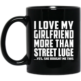 I Love My Girlfriend More Than Street Luge - 11 Oz Coffee Mug Black
