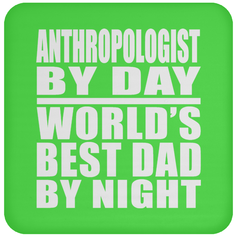 Anthropologist By Day World's Best Dad By Night - Drink Coaster