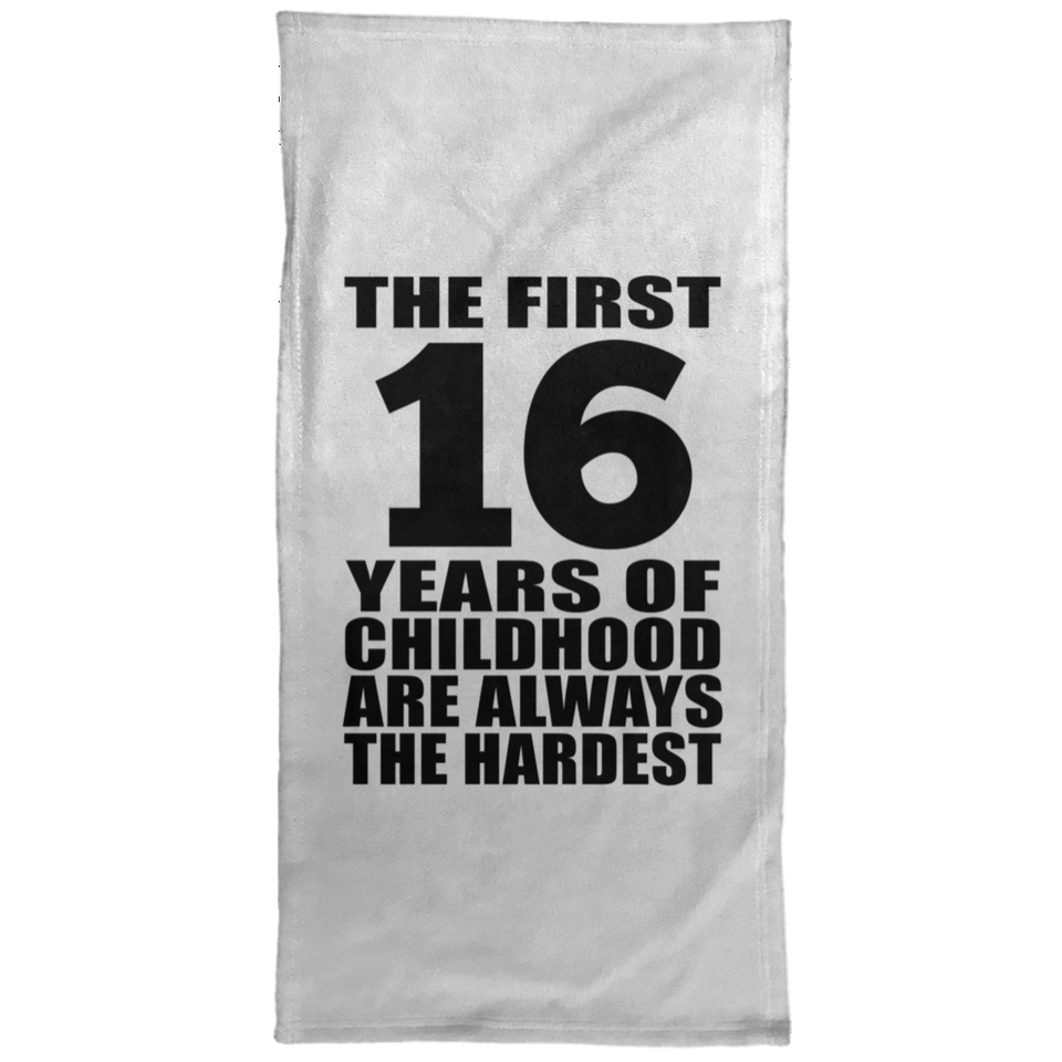 16th Birthday First 16 Years of Childhood Are The Hardest - Hand Towel