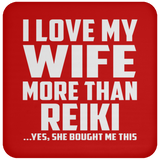 I Love My Wife More Than Reiki - Drink Coaster