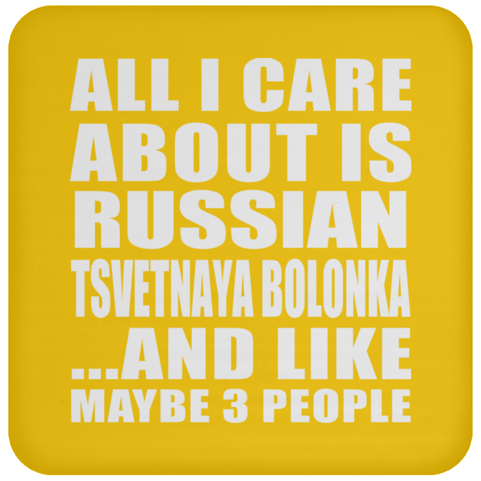 All I Care About Is Russian Tsvetnaya Bolonka - Drink Coaster