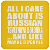 All I Care About Is Russian Tsvetnaya Bolonka - Drink Coaster