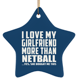 I Love My Girlfriend More Than Netball - Star Ornament
