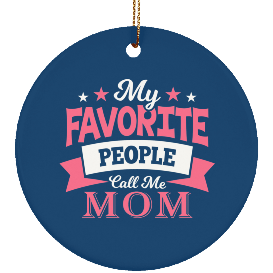 My Favorite People Call Me Mom - Circle Ornament