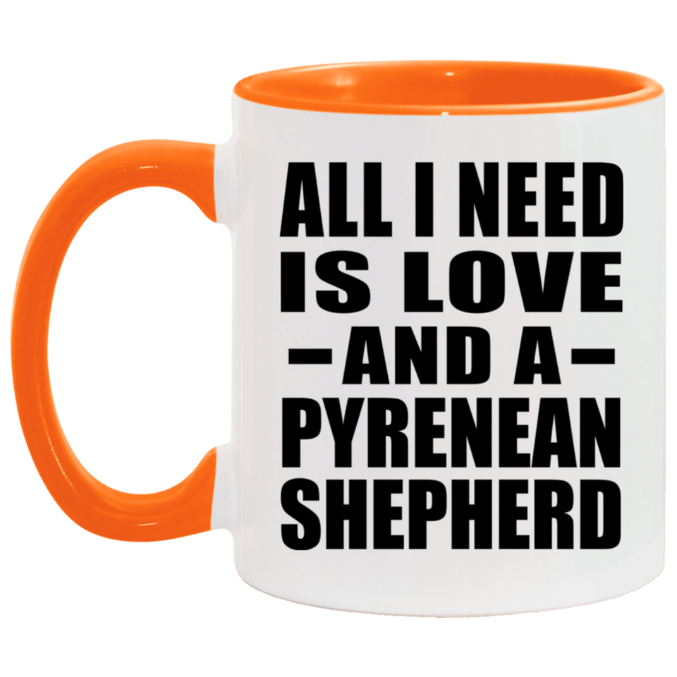 All I Need Is Love And A Pyrenean Shepherd - 11oz Accent Mug Orange