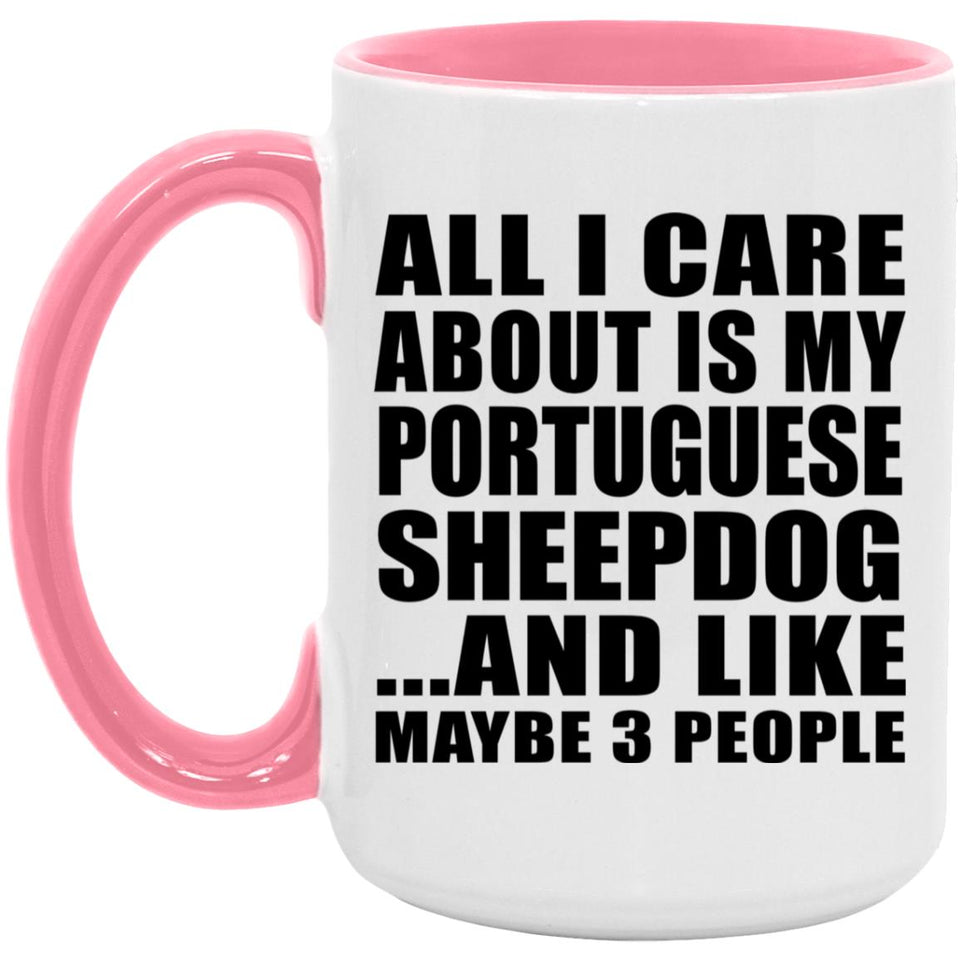 All I Care About Is My Portuguese Sheepdog - 15oz Accent Mug Pink