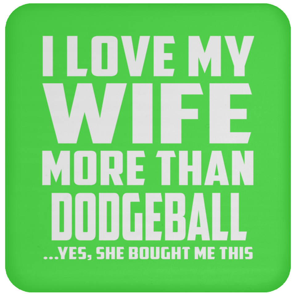 I Love My Wife More Than Dodgeball - Drink Coaster