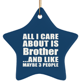 All I Care About Is Brother - Star Ornament